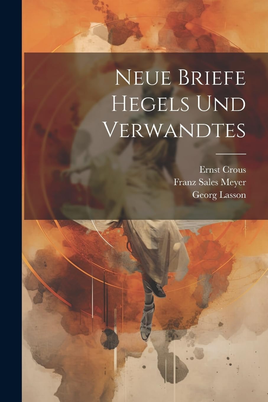 Neue Briefe Hegels und Verwandtes (German Edition)