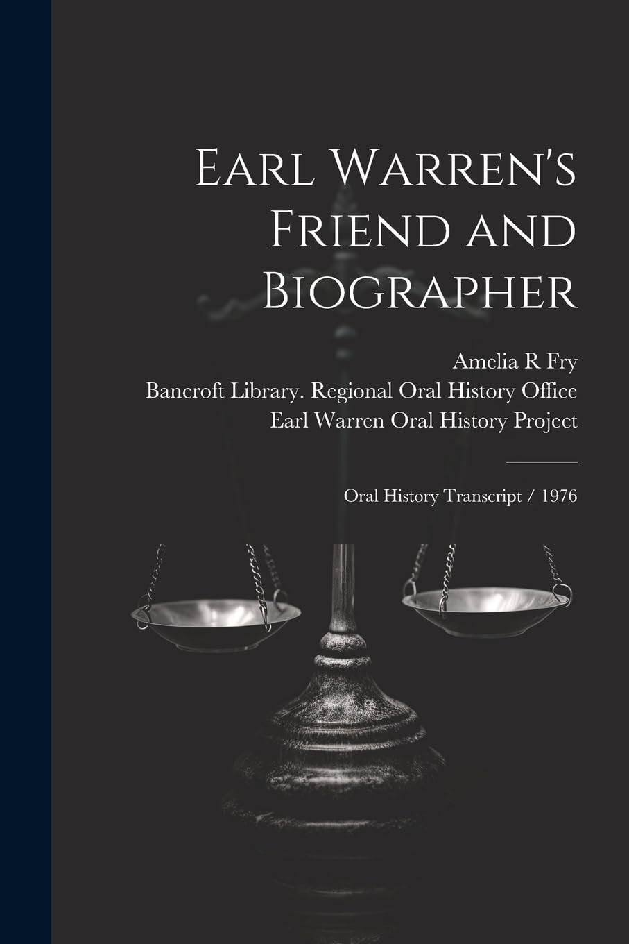 Earl Warren's Friend and Biographer Oral History Transcript / 1976