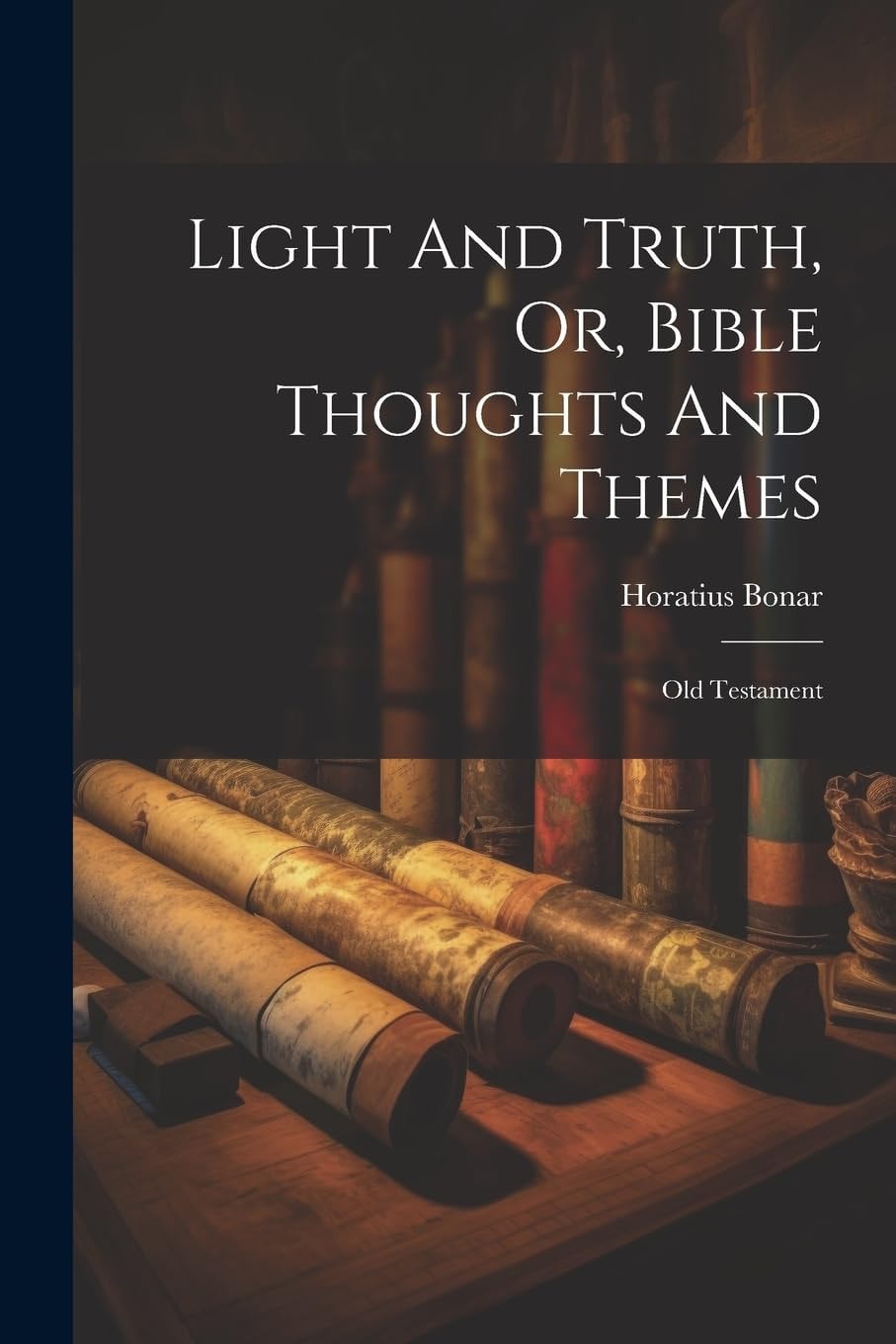 Light And Truth, Or, Bible Thoughts And Themes Old Testament