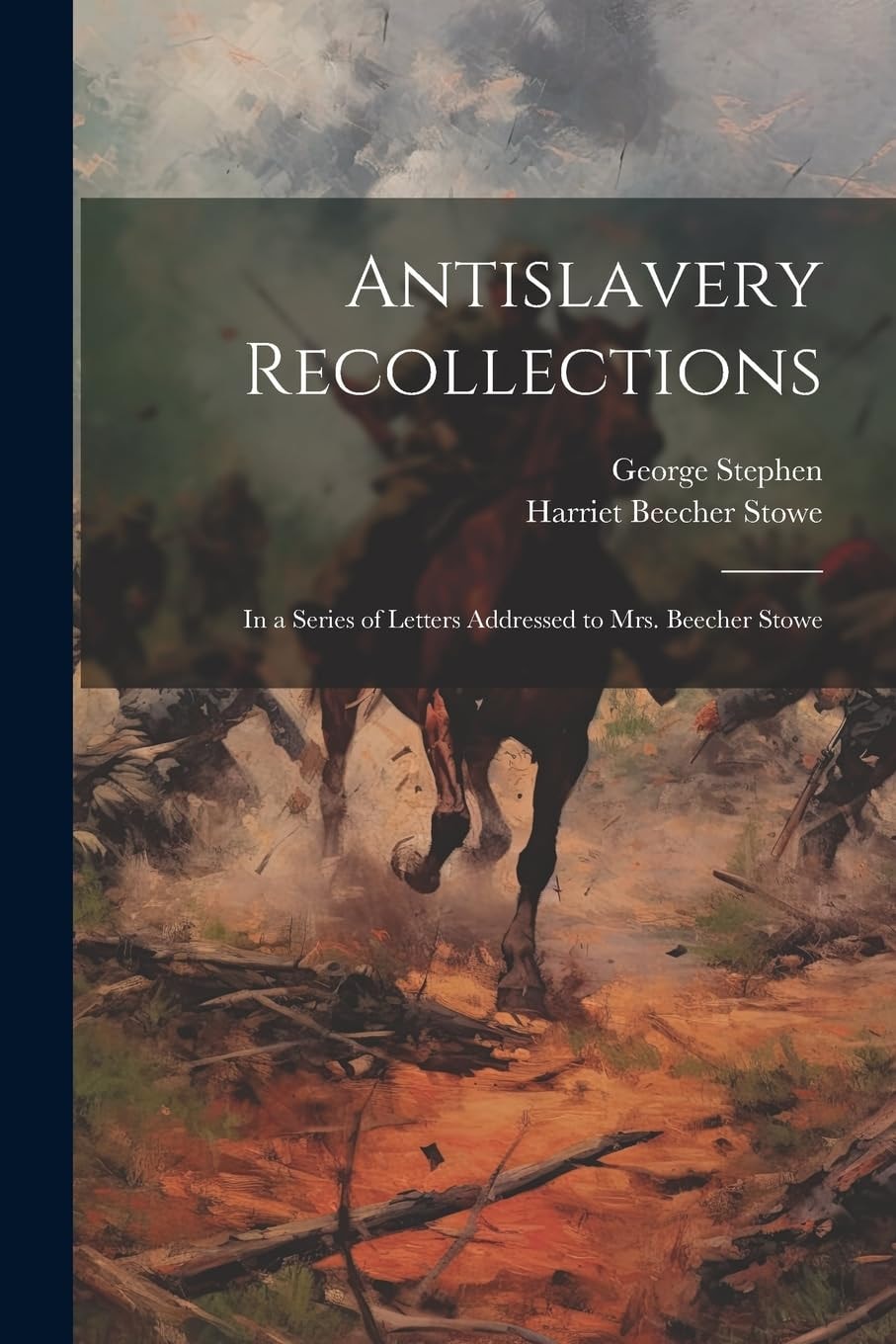 Antislavery Recollections In a Series of Letters Addressed to Mrs. Beecher Stowe
