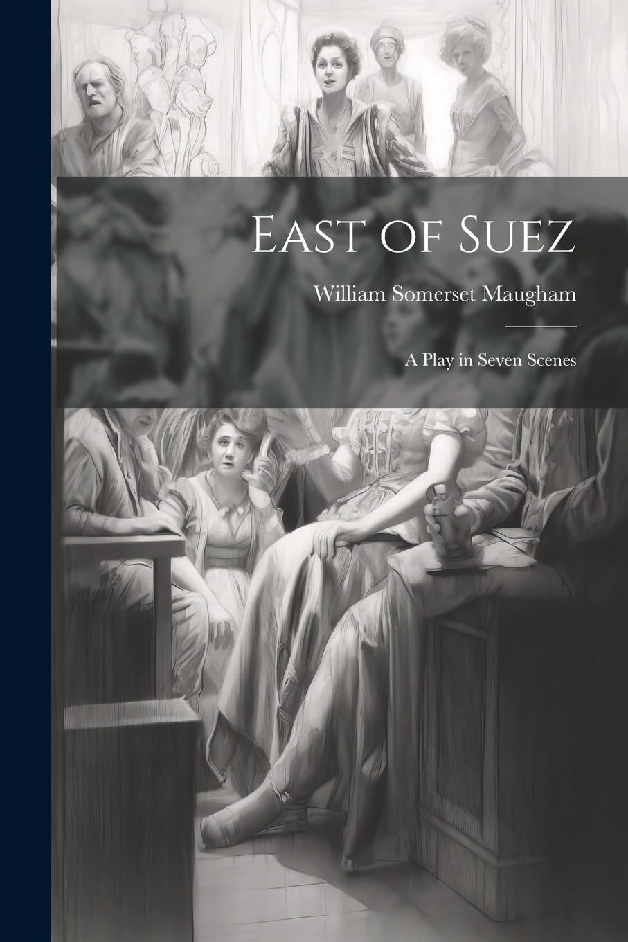 East of Suez A Play in Seven Scenes