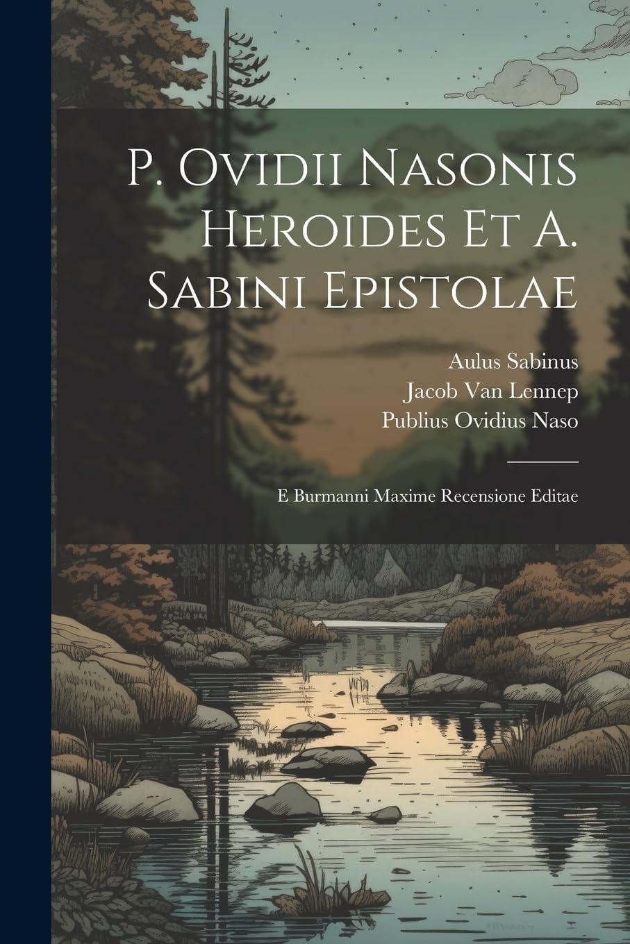 P. Ovidii Nasonis Heroides Et A. Sabini Epistolae E Burmanni Maxime Recensione Editae