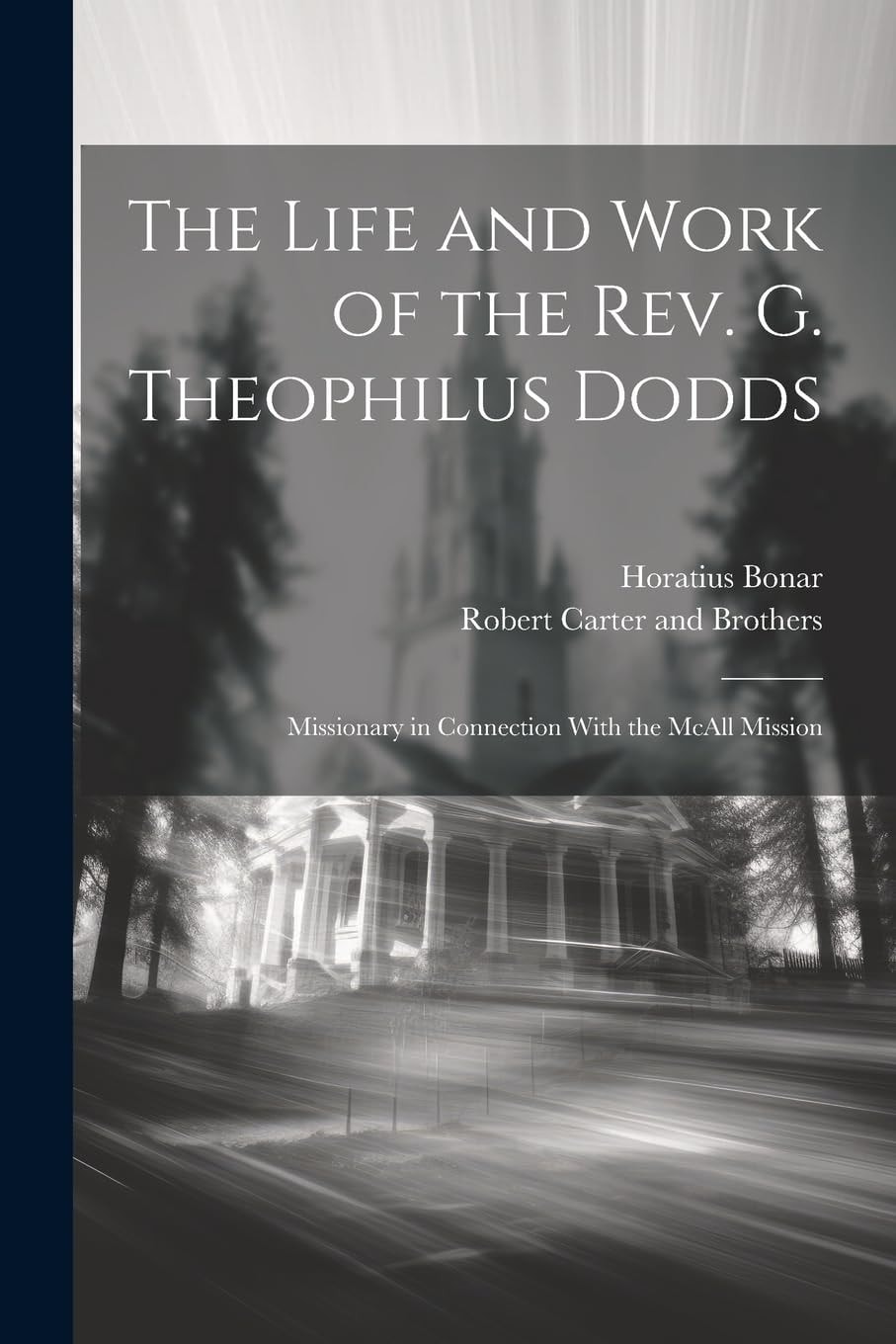 The Life and Work of the Rev. G. Theophilus Dodds Missionary in Connection With the McAll Mission