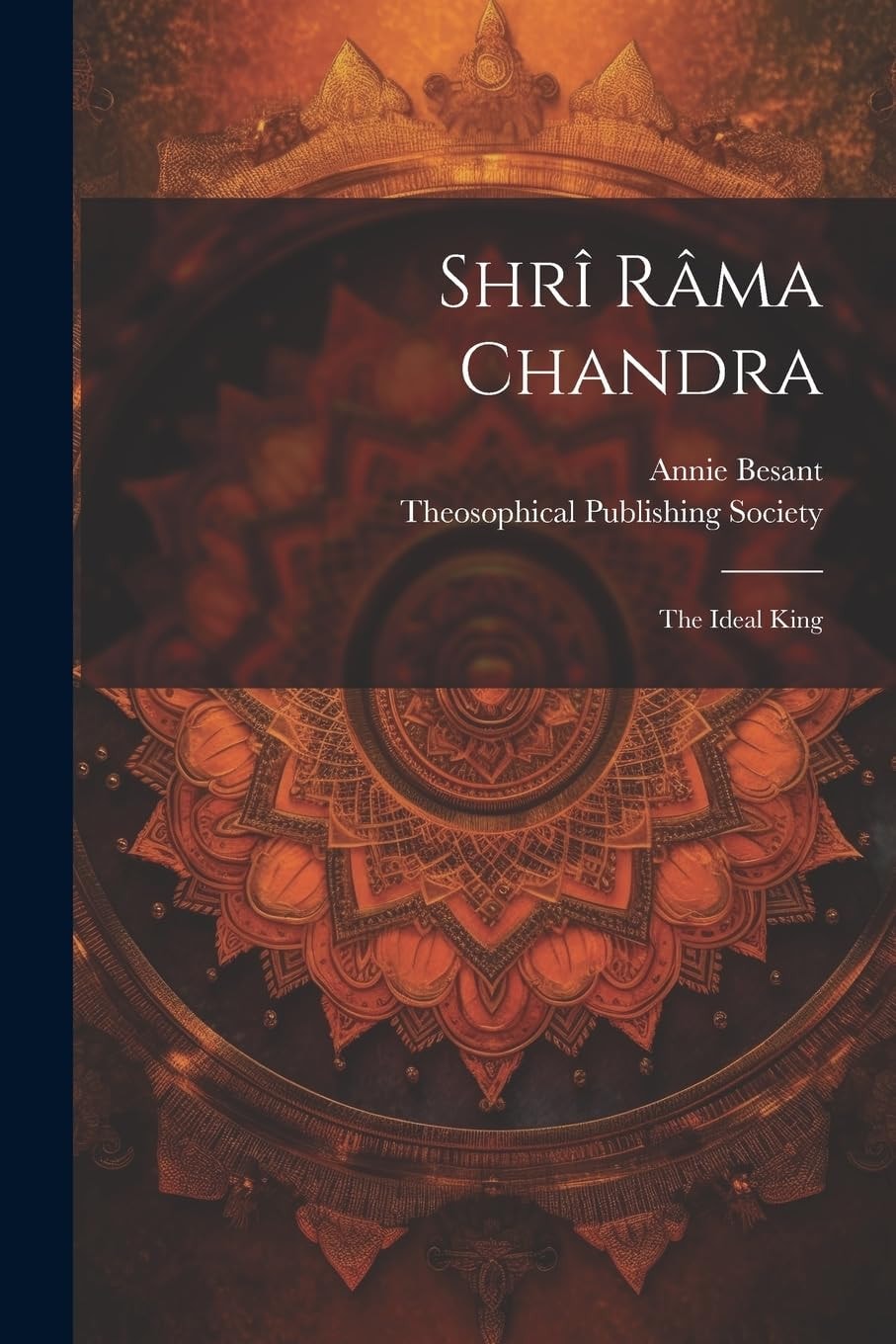 Shrî Râma Chandra The Ideal King