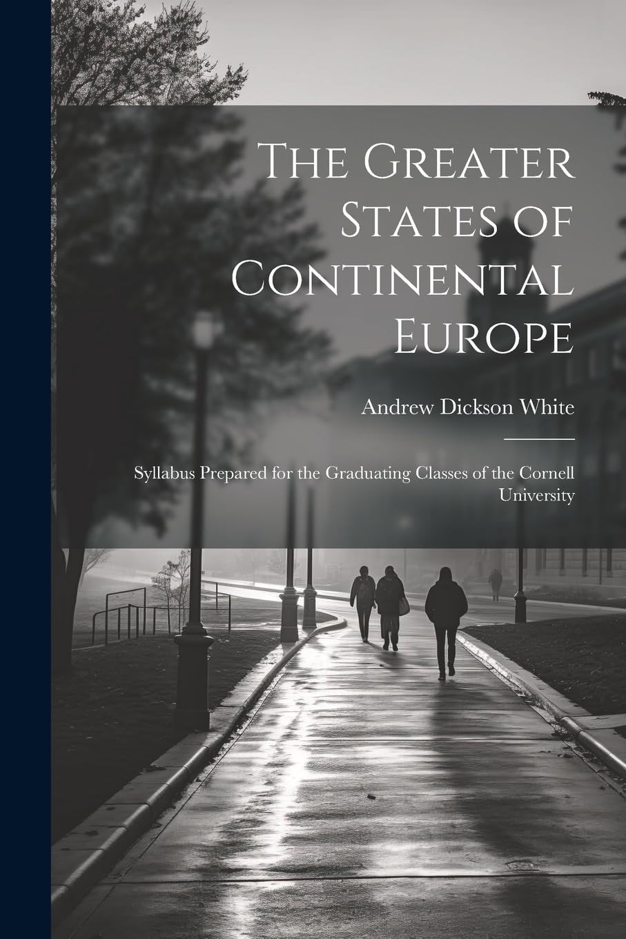 The Greater States of Continental Europe Syllabus Prepared for the Graduating Classes of the Cornell University