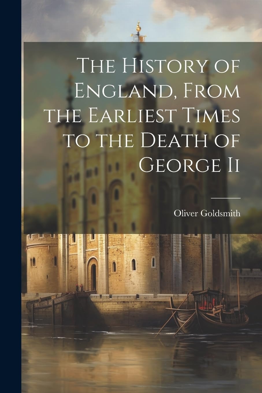 The History of England, From the Earliest Times to the Death of George Ii