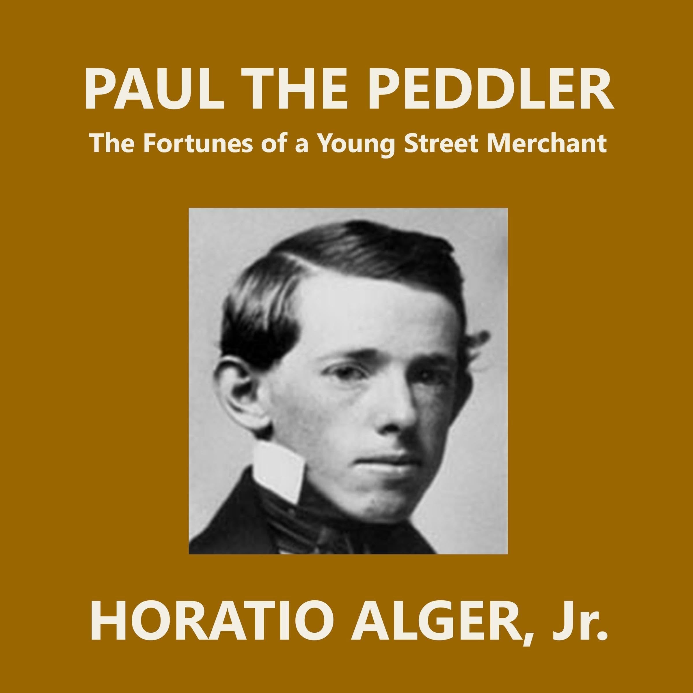 Paul the Peddler; Or, The Fortunes of a Young Street Merchant