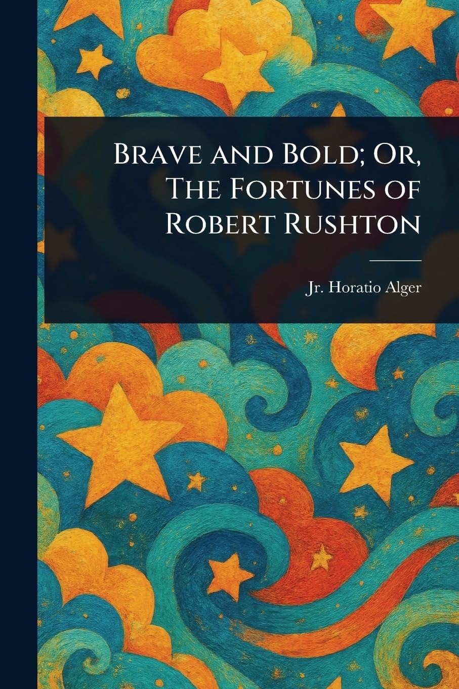 Brave and Bold; Or, The Fortunes of Robert Rushton