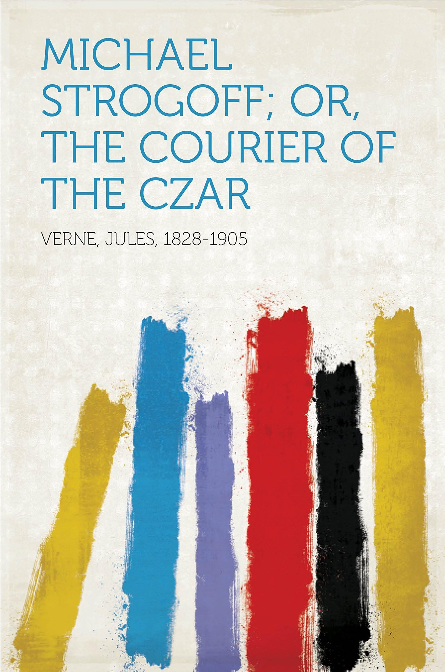 Michael Strogoff Or the Courier of the Czar