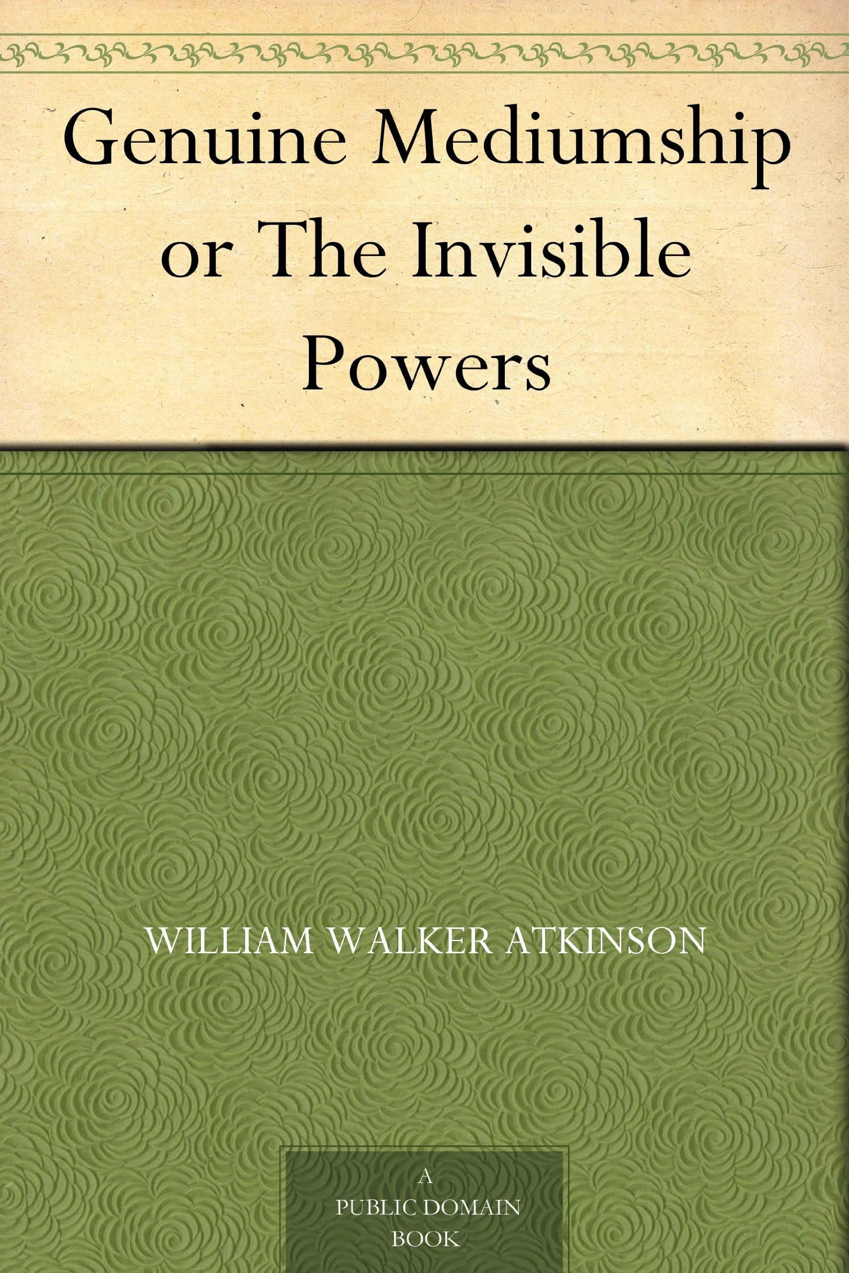 Genuine Mediumship; Or, The Invisible Powers