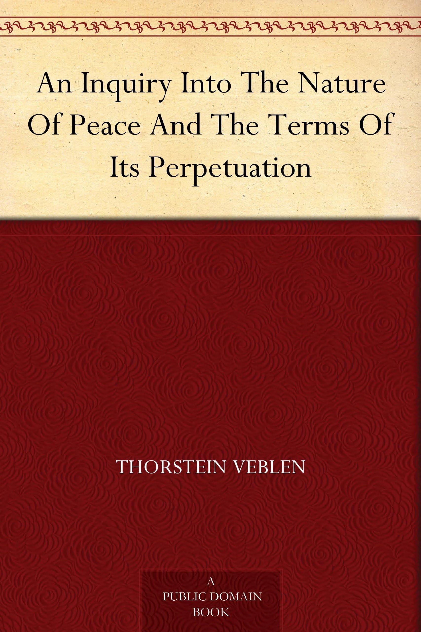 An Inquiry Into the Nature of Peace and the Terms of Its Perpetuation
