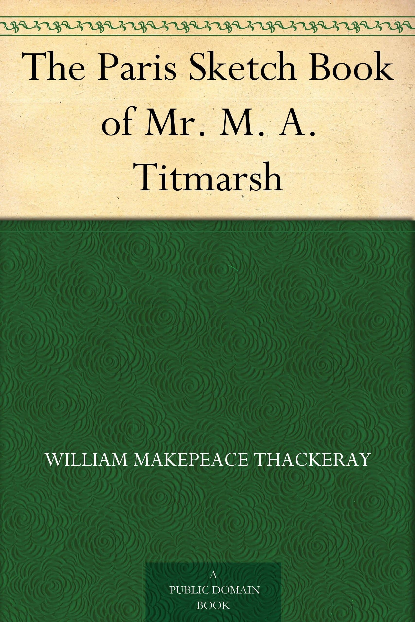 The Paris Sketch Book of Mr. M. A. Titmarsh