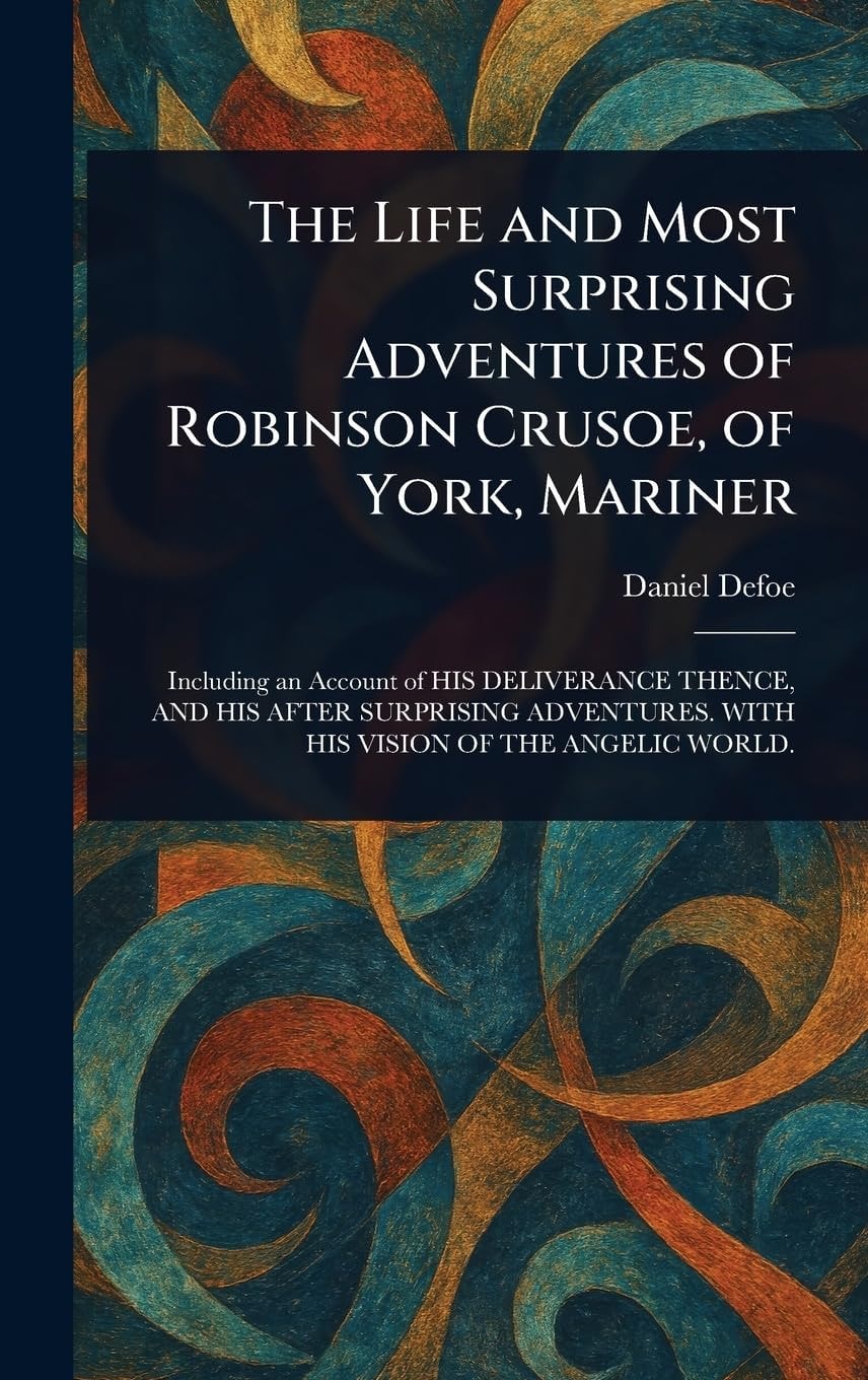 The Life and Most Surprising Adventures of Robinson Crusoe, of York, Mariner