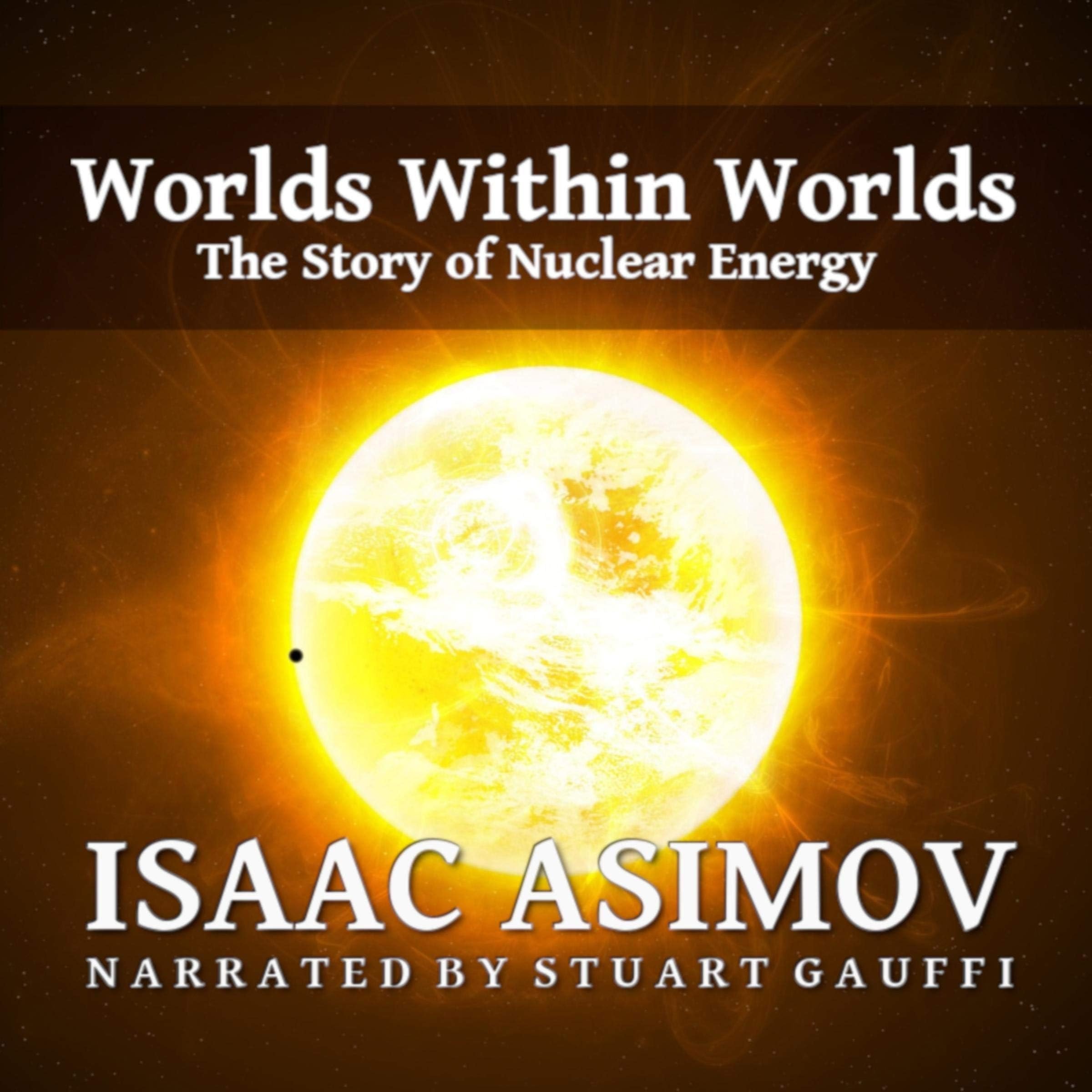Worlds Within Worlds The Story of Nuclear Energy