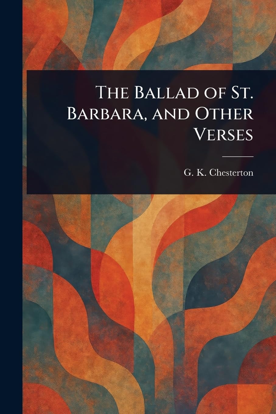 The Ballad of St. Barbara, and Other Verses