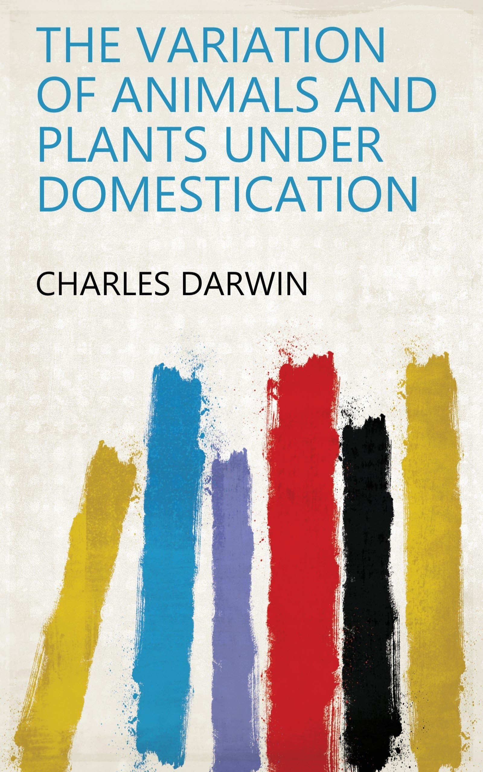 The Variation of Animals and Plants Under Domestication