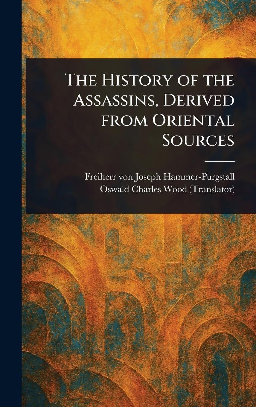 The History of the Assassins Derived from Oriental Sources