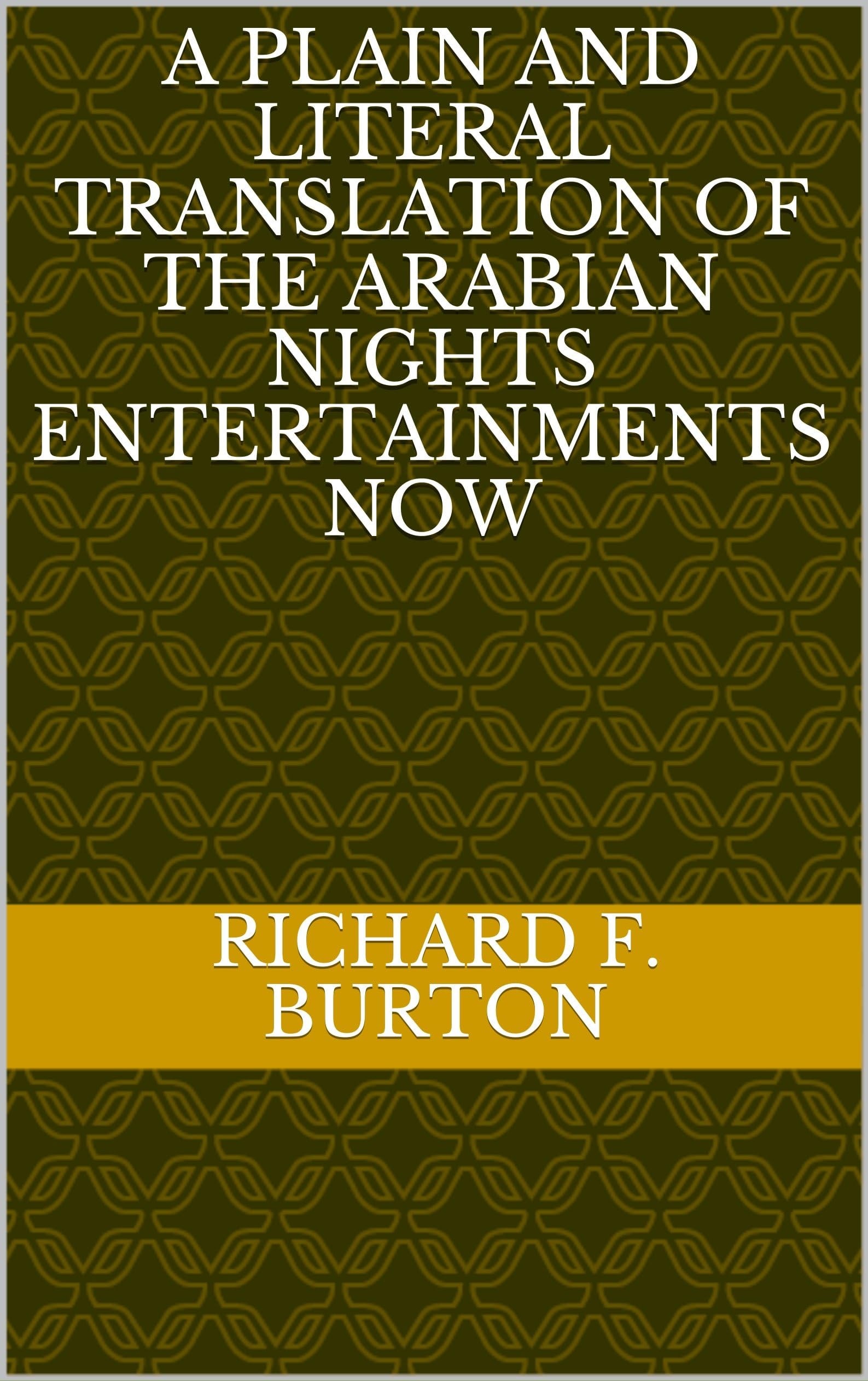 A Plain and Literal Translation of the Arabian Nights Entertainments, Now Entituled the Book of the Thousand Nights and a Night
