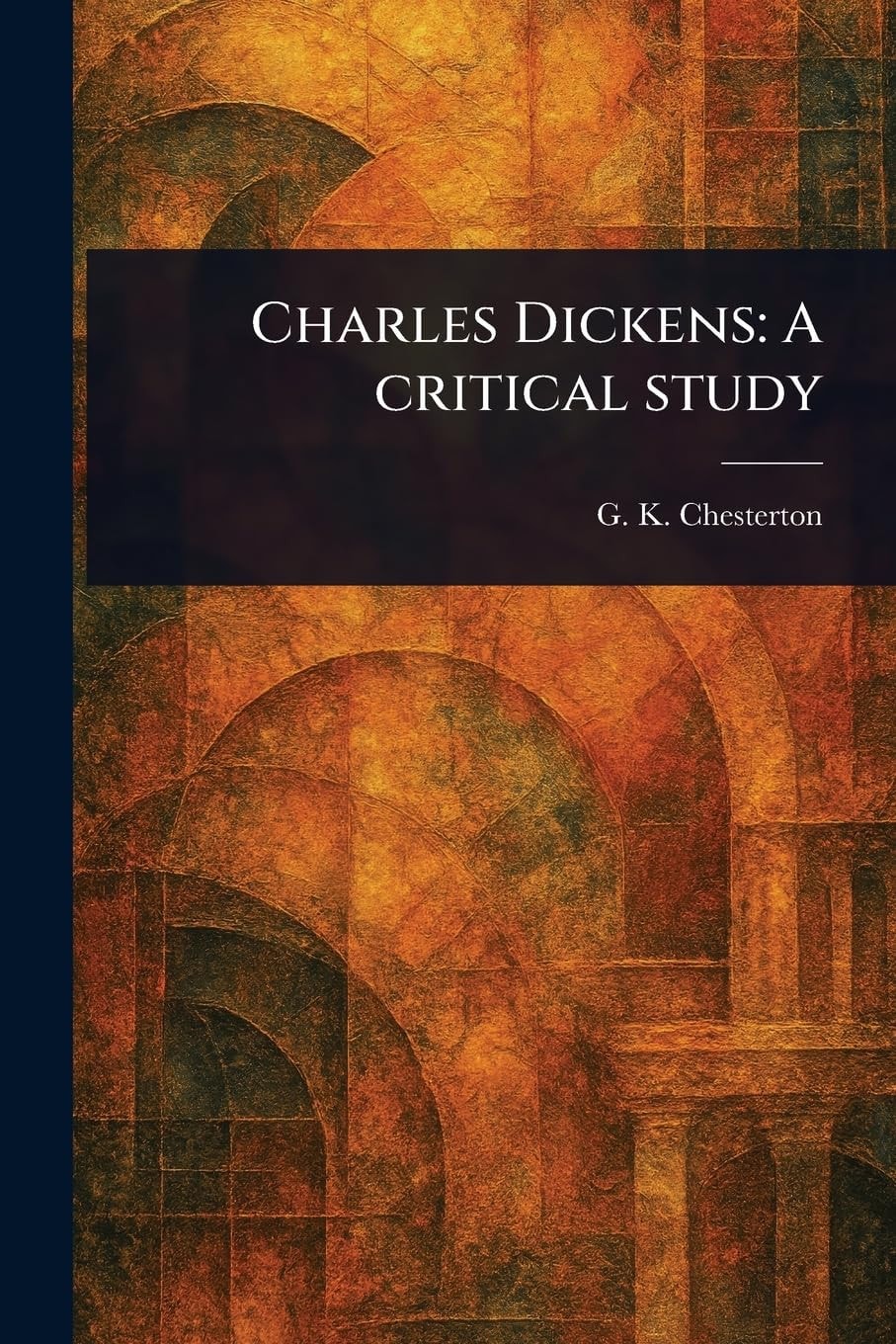 Charles Dickens A Critical Study