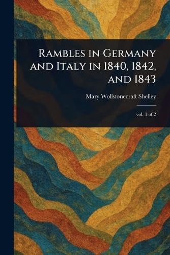 Rambles in Germany and Italy in 1840, 1842, And 1843