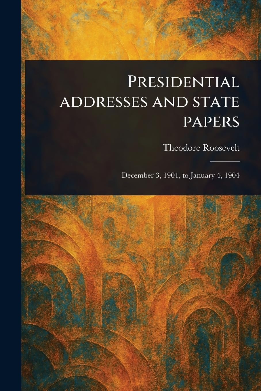 Presidential Addresses and State Papers