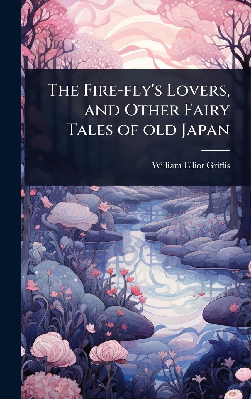 The Fire-Fly's Lovers, and Other Fairy Tales of Old Japan
