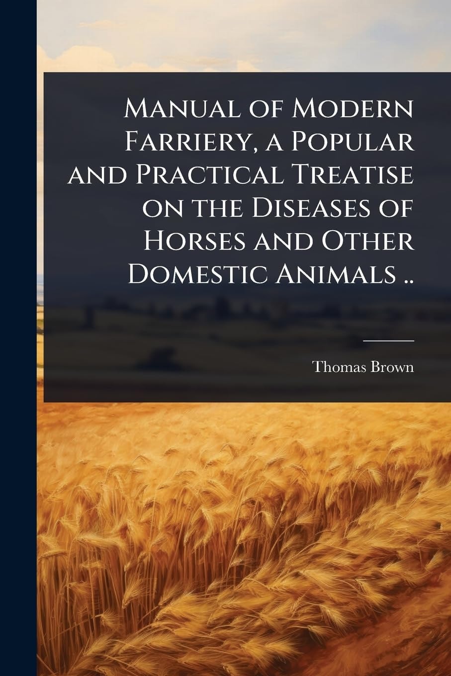 Manual of Modern Farriery, a Popular and Practical Treatise on the Diseases of Horses and Other Domestic Animals