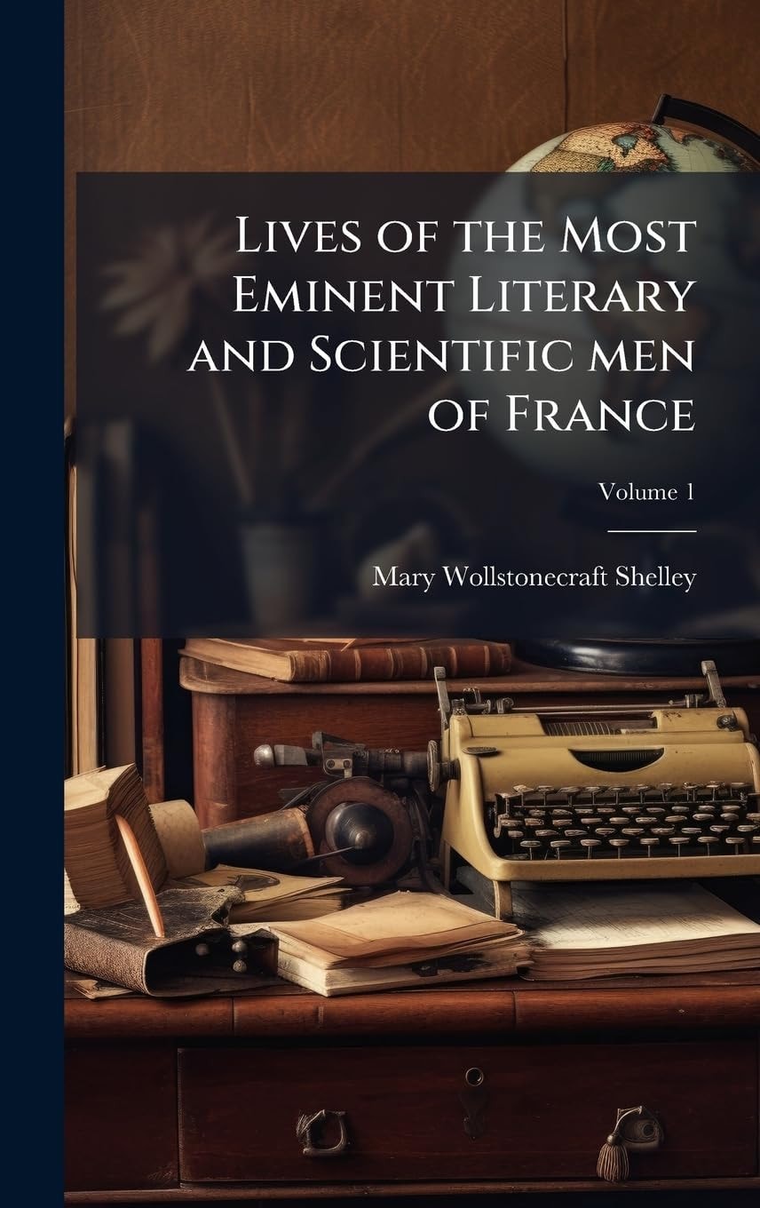 Lives of the Most Eminent Literary and Scientific Men of France