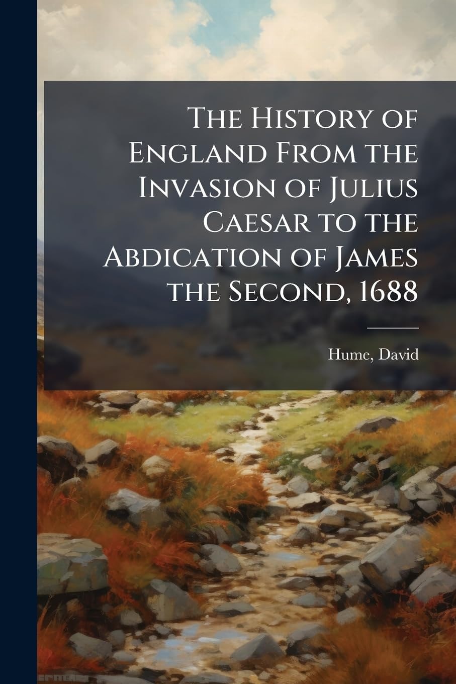 The History of England, from the Invasion of Julius Caesar to the Abdication of James the Second 1688