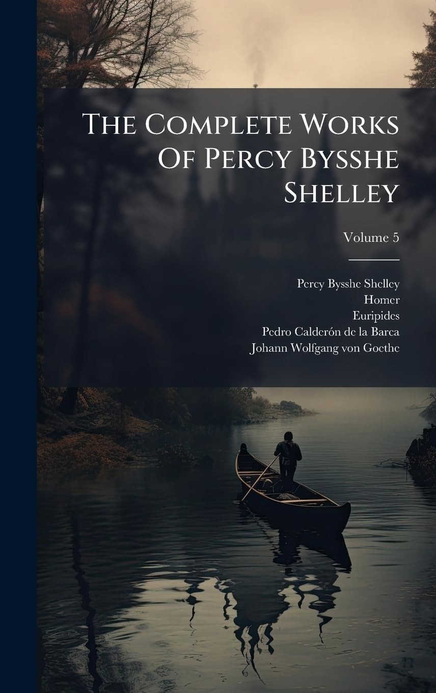 The Complete Works of Percy Bysshe Shelley
