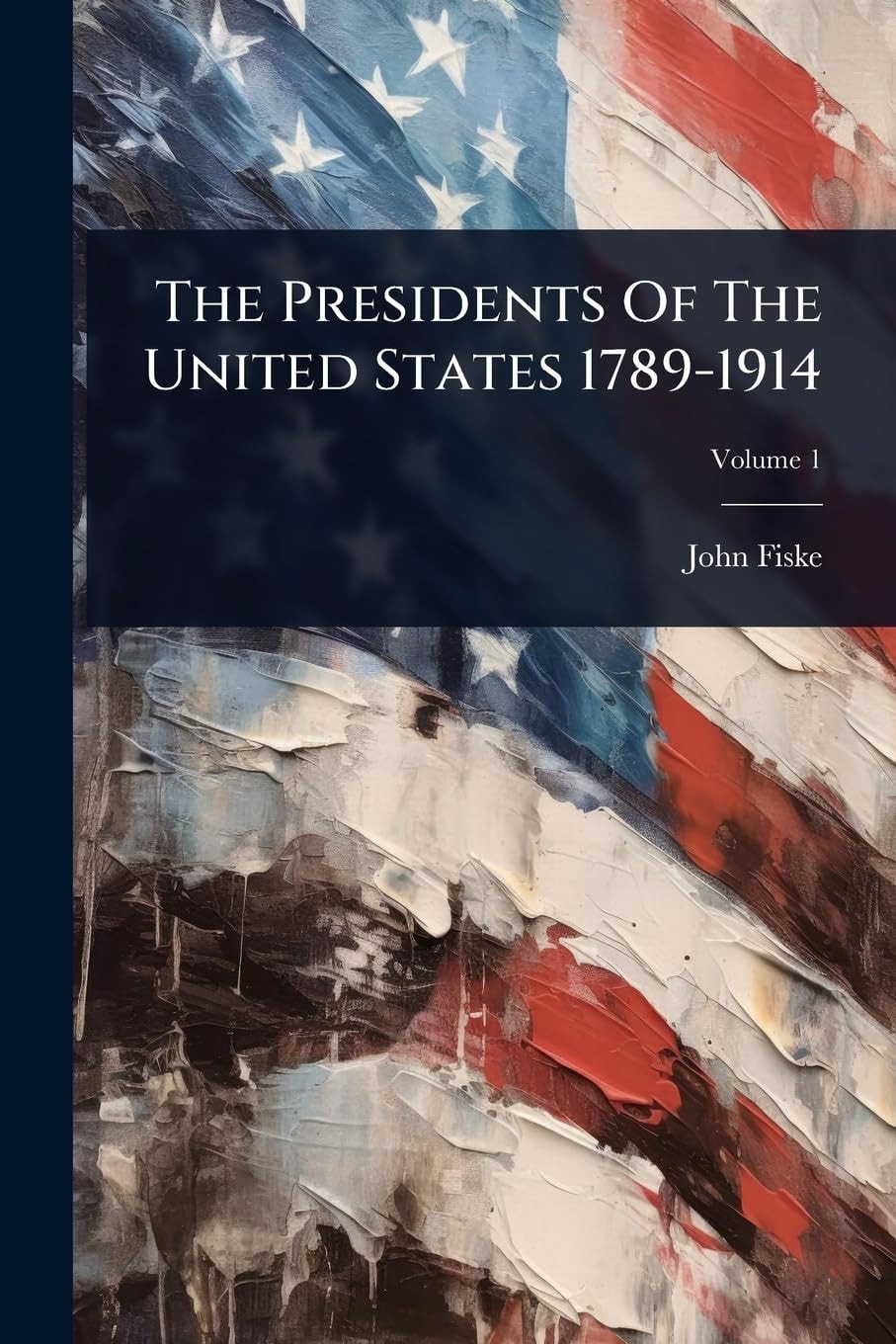 The Presidents Of The United States 1789-1914