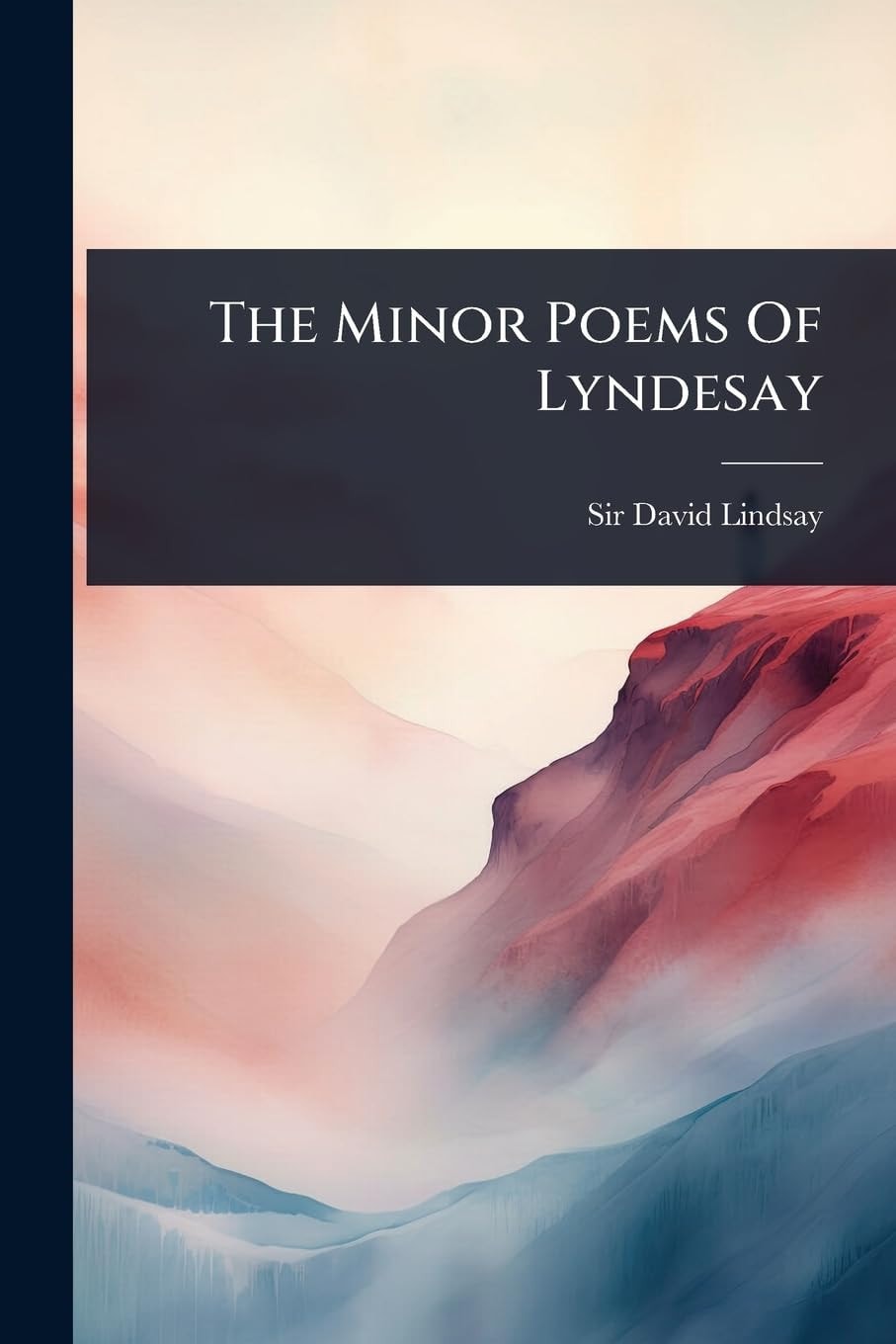 The Minor Poems of Lyndesay (Classic Reprint)