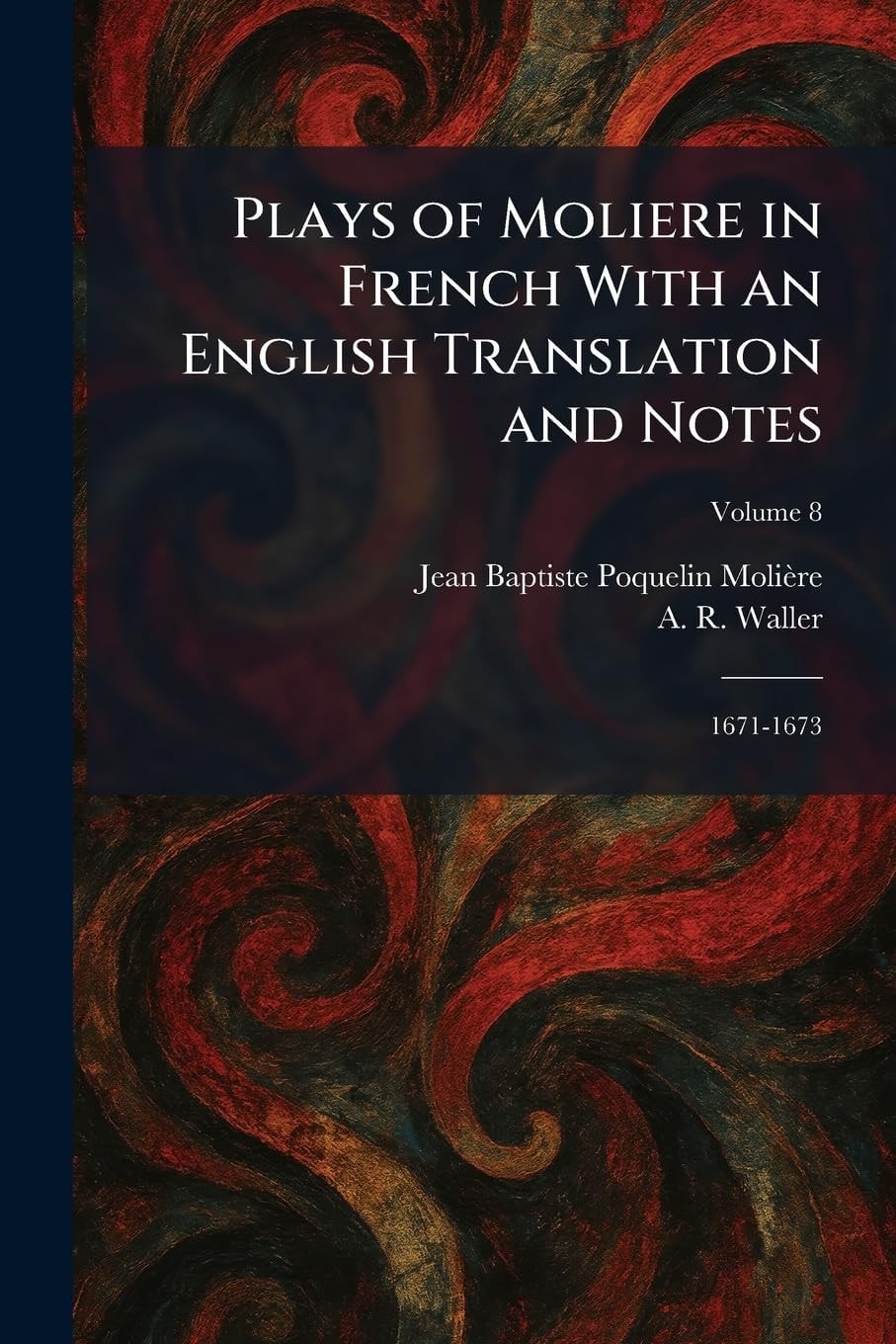 Plays of Moliere in French With an English Translation and Notes: 1671-1673