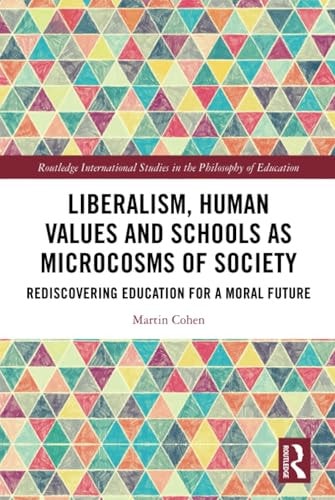 Liberalism, Human Values and Schools as Microcosms of Society Rediscovering Education for a Moral Future