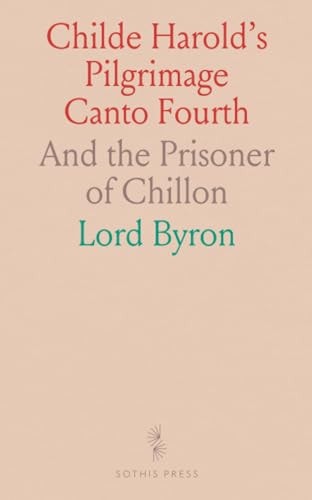 Childe Harold's Pilgrimage Canto Fourth: And the Prisoner of Chillon