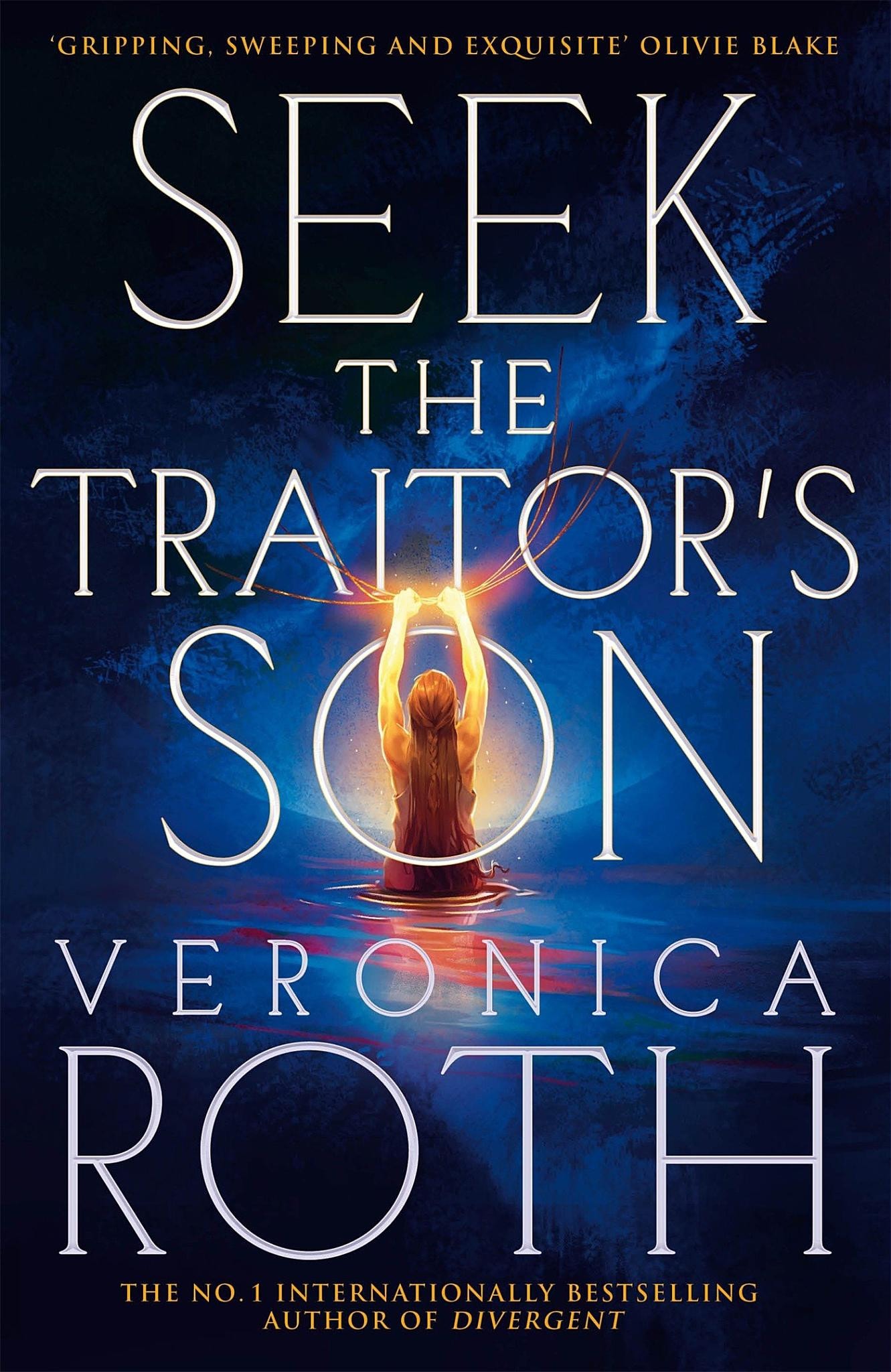 Seek The Traitor's Son - An epic romantic, dystopian fantasy from the global bestselling author of Divergent