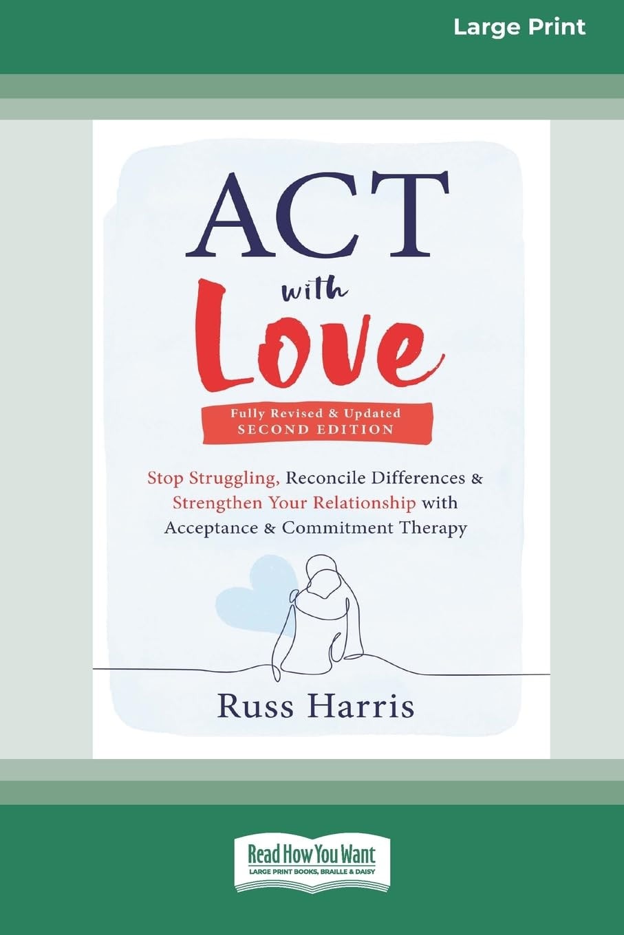 ACT with Love Stop Struggling, Reconcile Differences, and Strengthen Your Relationship with Acceptance and Commitment Therapy