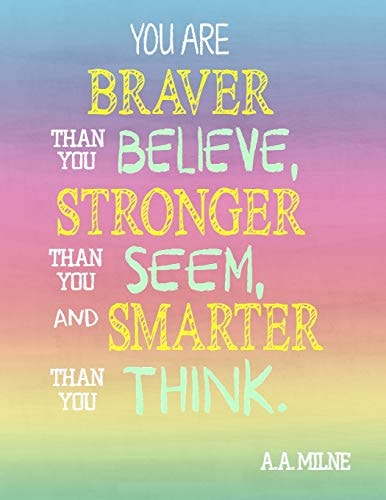 You Are Braver Than You Believe, Stronger Than You Seem, and Smarter Than You Think Lined Notebook