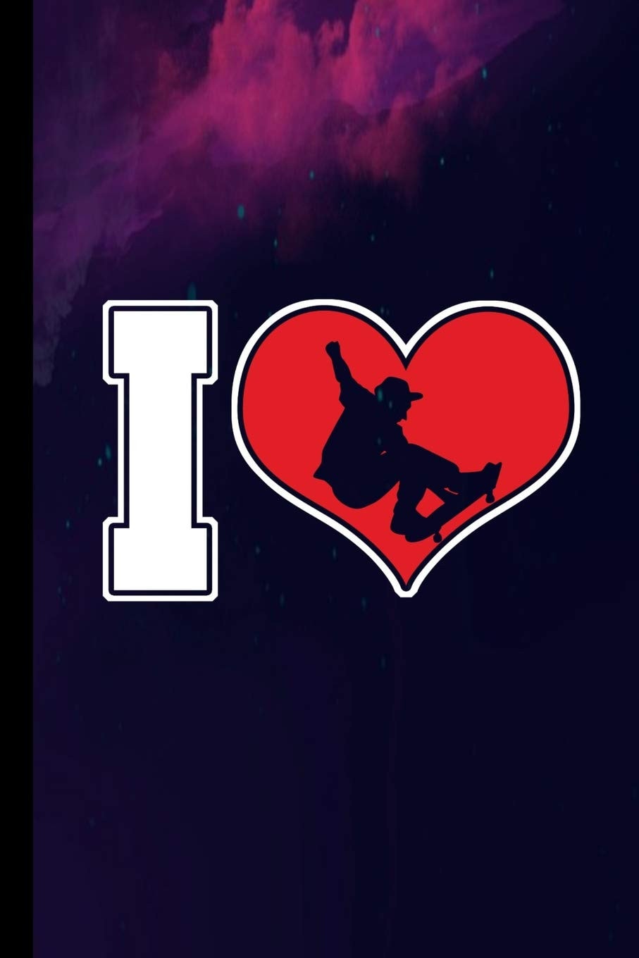 I Love Skateboard Gift for Skateboarders (6x9) Lined Notebook to Write In