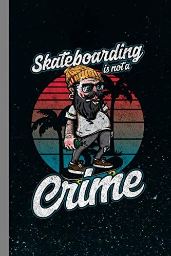 Skateboarding Is Not A Crime Skateboard Sports Gift For Skateboarders (6x9) Dot Grid Notebook To Write In