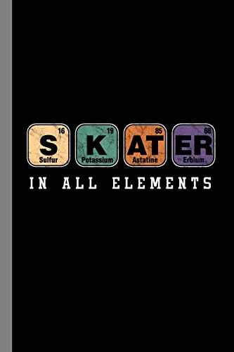 SKATER Sulfur Potassium Astatine Erbium In All Elements Gift For Men, Women and Kids Who Enjoy Skating (6x9) Dot Grid Notebook To Write In