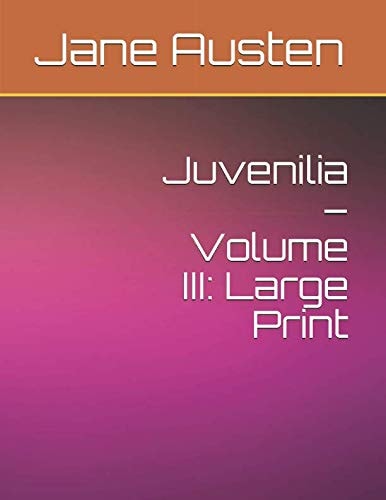 Juvenilia - Volume III Large Print