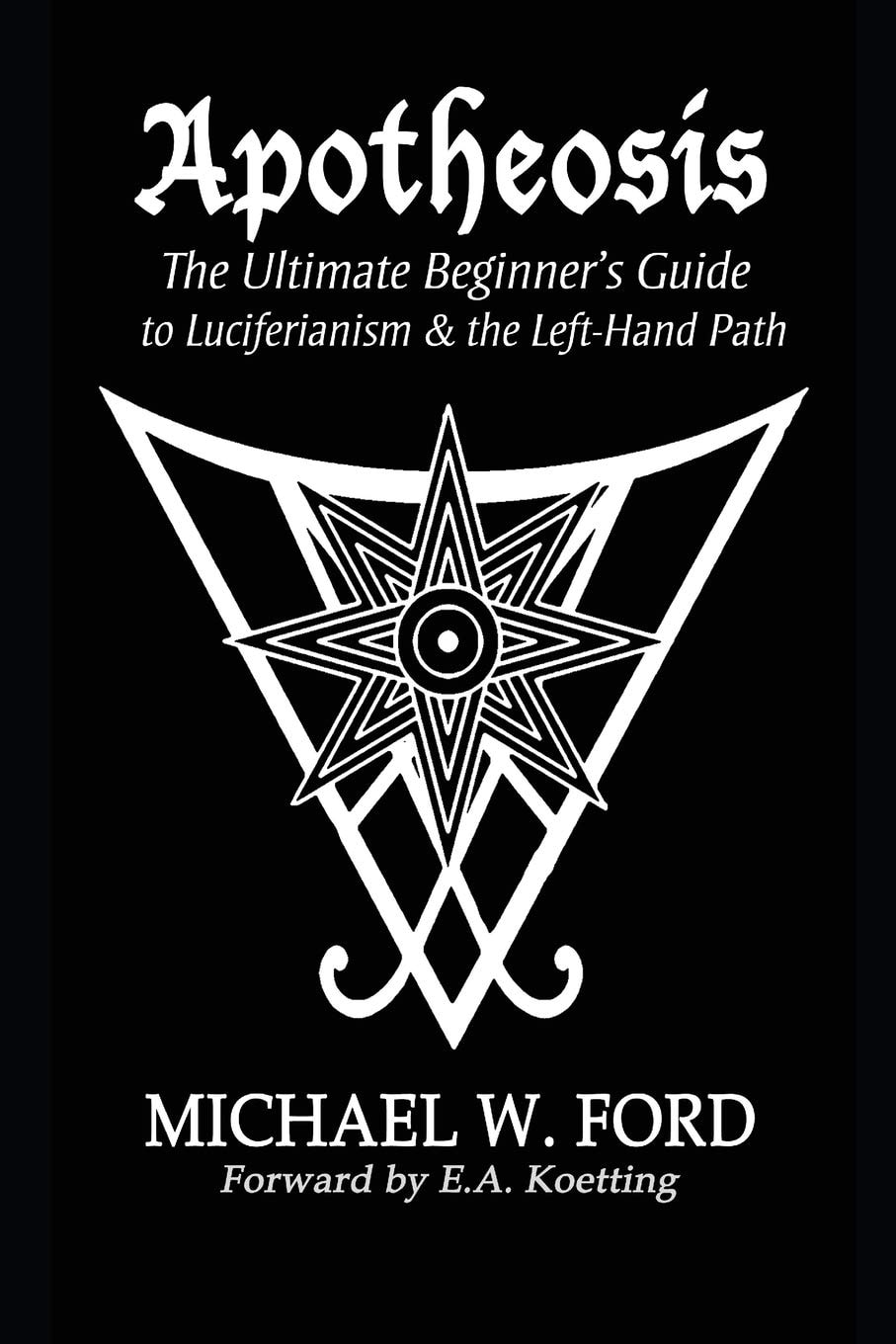 Apotheosis The Ultimate Beginner's Guide to Luciferianism & the Left-Hand Path