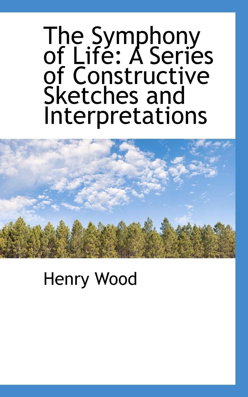 The Symphony of Life: A Series of Constructive Sketches and Interpretations