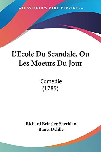 L' Ecole Du Scandale, Ou Les Moeurs Du Jour Comedie (1789)