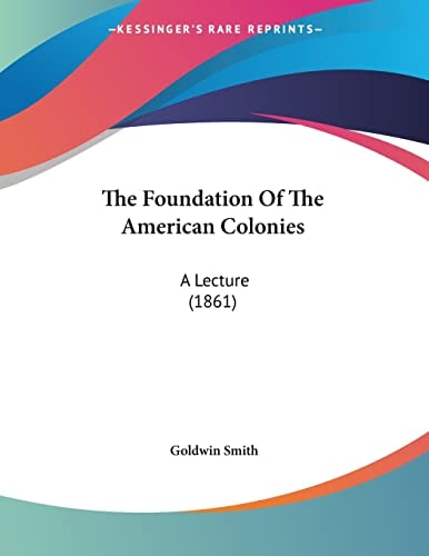 The Foundation Of The American Colonies A Lecture (1861)