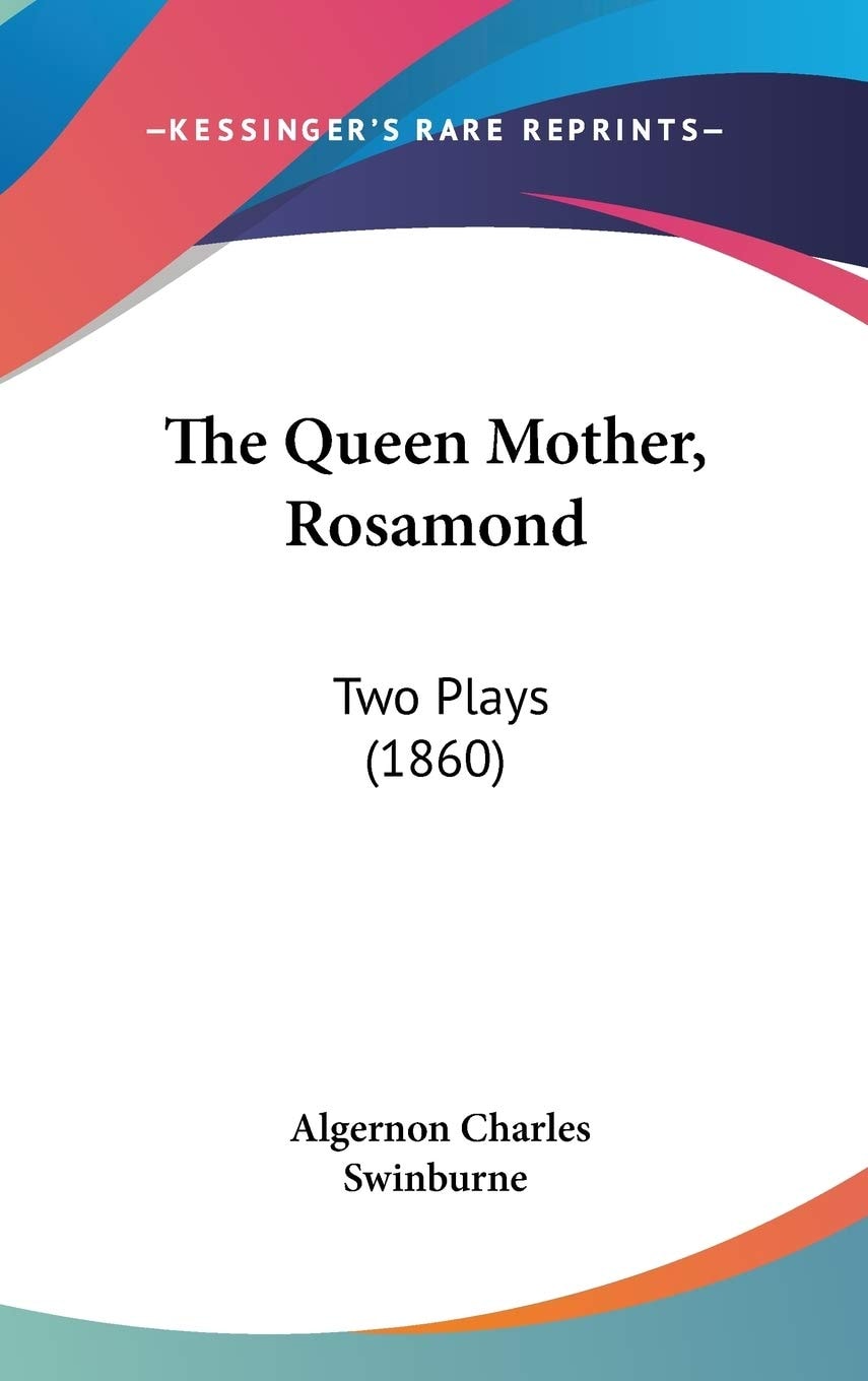 The Queen Mother, Rosamond Two Plays (1860)
