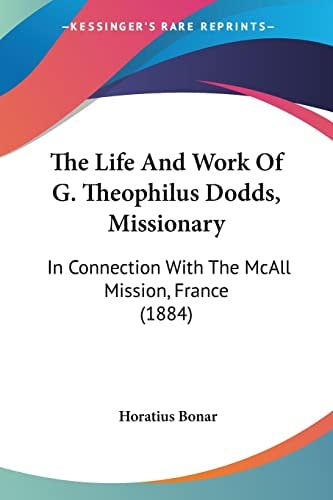 The Life and Work of G. Theophilus Dodds, Missionary In Connection with the McAll Mission, France (1884)