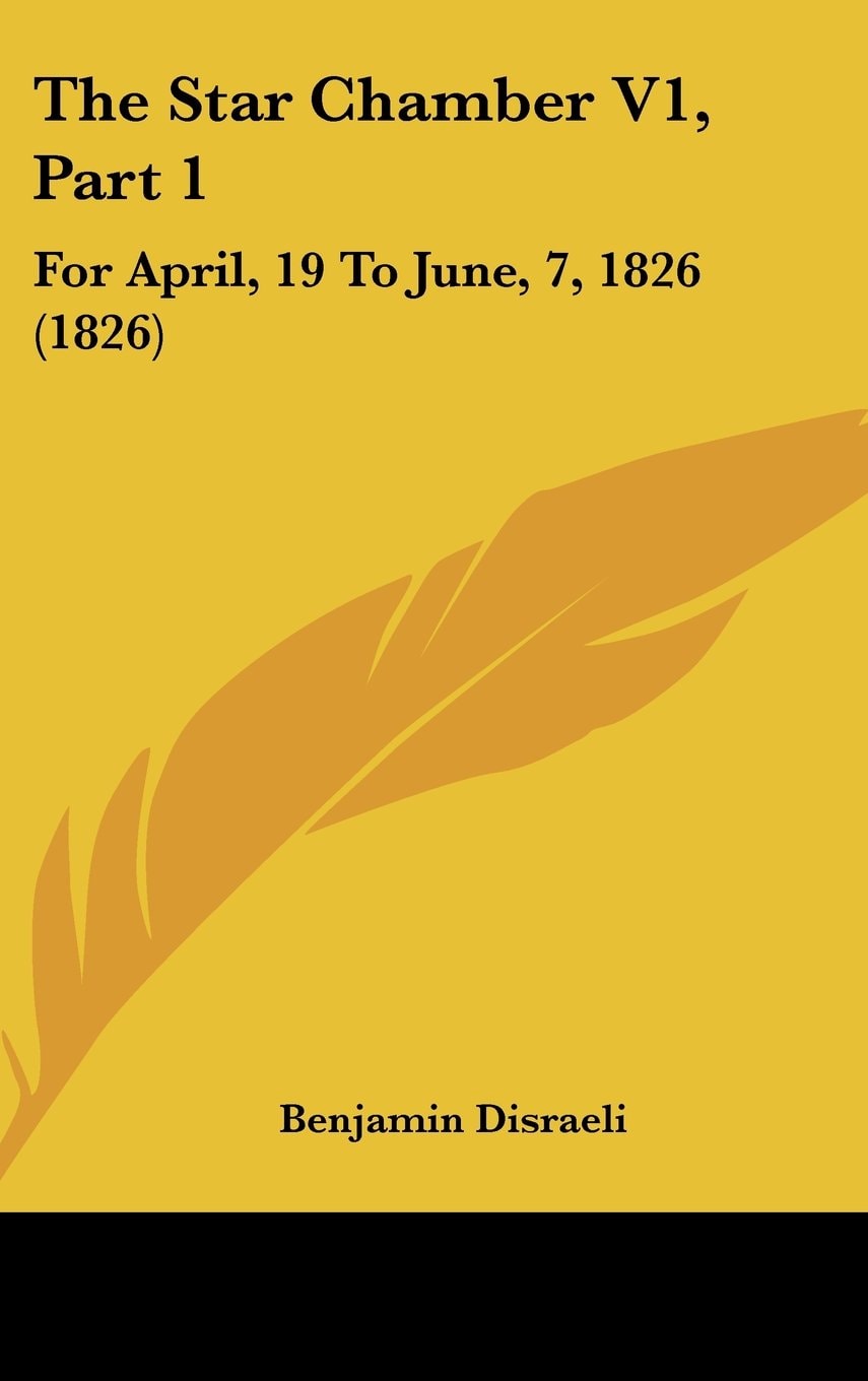The Star Chamber V1, Part 1 For April, 19 To June, 7, 1826 (1826)