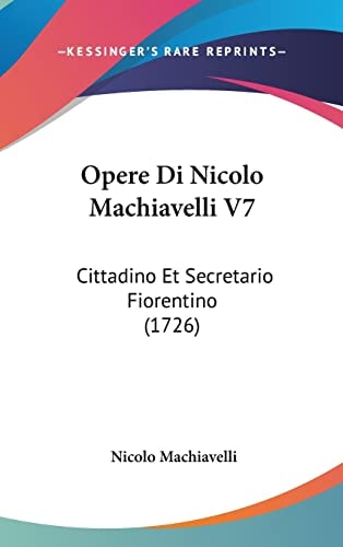 Opere Di Nicolo MacHiavelli V7 Cittadino Et Secretario Fiorentino (1726)